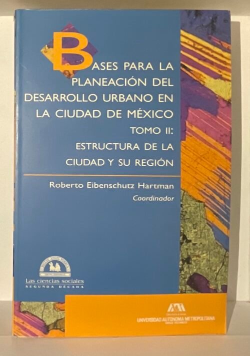 Bases para la planeación del Desarrollo Urbano en la Ciudad de México, Tomo II: Estructura de la ciudad y región