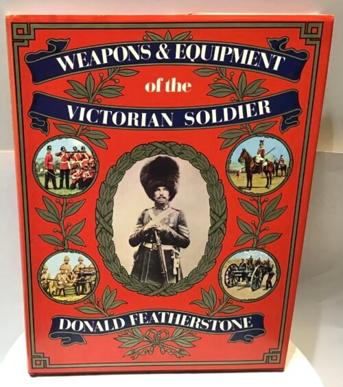 Weapons & Equipment of the Victorian Soldier