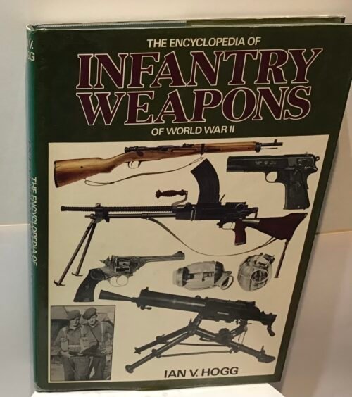 The encyclopedia of Infantry Weapons of World War II