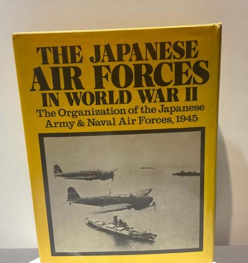 The Japanese air forces in world war II. The organization of the Japanese army & naval air forces, 1945