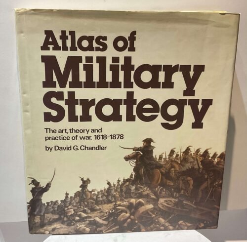 Atlas of military strategy. The art, theory and practice of war, 1618 - 1878
